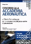 Concorso alla accademia aeronautica. Teoria, test ed esercizi per la preparazione alle prove scritte di preselezione libro