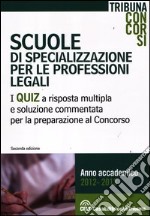 Scuole di specializzazione per le professioni legali. I quiz a risposta multipla e soluzione commentata per la preparazione al concorso libro