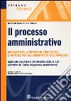 Il processo amministrativo. Orientamenti, annotazioni processuali e formule per gli adempimenti dell'avvocato libro