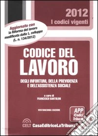 Codice del lavoro, degli infortuni, della previdenza e dell'assistenza sociale libro