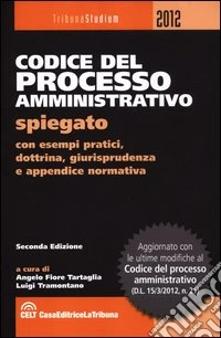 Codice del processo amministrativo spiegato. Con esempi pratici, dottrina, giurisprudenza e appendice normativa libro