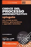 Codice del processo amministrativo spiegato. Con esempi pratici, dottrina, giurisprudenza e appendice normativa libro