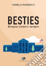 Besties. Bisogna crederci sempre libro