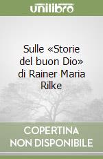 Sulle «Storie del buon Dio» di Rainer Maria Rilke libro