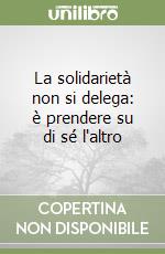 La solidarietà non si delega: è prendere su di sé l'altro libro