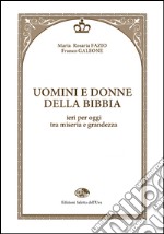 Uomini e donne della Bibbia. Ieri per oggi tra miseria e grandezza