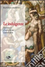 Le indulgenze. Storia e disciplina canonica libro