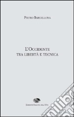 L'Occidente tra libertà e tecnica libro