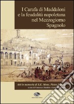 I Carafa di Maddaloni e la feudalità napoletana nel Mezzogiorno spagnolo. Atti del Convegno internazionale (Maddaloni, 9-10 novembre 2012)... libro