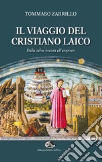 Il viaggio del cristiano laico. Dalla selva oscura all'empireo libro