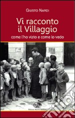 Vi racconto il villaggio come l'ho visto e come lo vedo libro