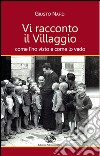 Vi racconto il villaggio come l'ho visto e come lo vedo libro di Nardi Giusto