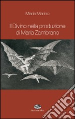 Il divino nella produzione di Maria Zambrano libro