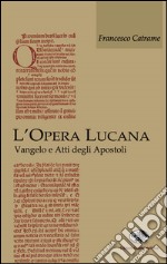 L'opera lucana. Vangelo e Atti degli Apostoli libro