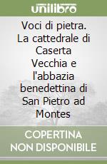 Voci di pietra. La cattedrale di Caserta Vecchia e l'abbazia benedettina di San Pietro ad Montes libro