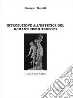 Introduzione all'estetica del Romanticismo tedesco libro