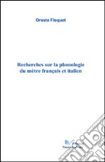 Recherches sur la phonologie du mètre français et italien