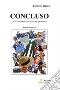 Concluso. Breve romanzo surreale un po' quantistico libro