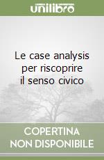 Le case analysis per riscoprire il senso civico libro