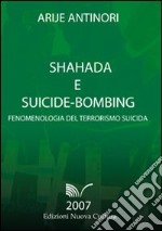 Shahada e suicide-bombing. Fenomenologia del terrorismo suicida libro