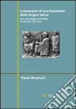 Lineamenti di morfosintassi della lingua latina. Con esercitazioni pratiche