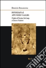 Fotografia e appunti di viaggio. L'Egitto di Maxime Du Camp e Gustave Flaubert. Ediz. illustrata. Con CD-ROM libro