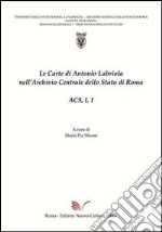 Le carte di Antonio Labriola nell'Archivio centrale dello Stato di Roma. Con CD-ROM. Vol. 1/1