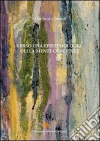 Verso una epistemologia della mente cosciente libro