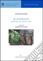 Il basilico. Dramma in cinque atti libro