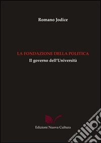 La fondazione della politica. Il governo dell'università libro
