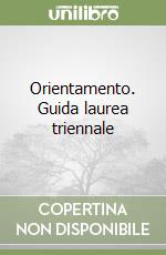 Orientamento. Guida laurea triennale libro
