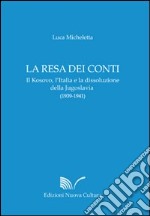 La resa dei conti. Il Kosovo, l'Italia e la dissoluzione della Jugoslavia (1939-1941)