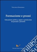 Formazione e prassi. Educazione politica, sapere e produzione tra passato e presente libro