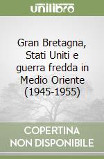 Gran Bretagna, Stati Uniti e guerra fredda in Medio Oriente (1945-1955)