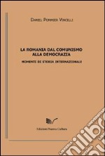 La Romania dal comunismo alla democrazia. Momenti di storia internazionale libro