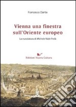 Vienna una finestra sull'Oriente europeo. La nunziatura di Michele Viale Prelà