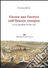 Vienna una finestra sull'Oriente europeo. La nunziatura di Michele Viale Prelà libro di Dante Francesco