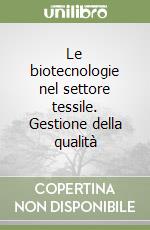 Le biotecnologie nel settore tessile. Gestione della qualità libro