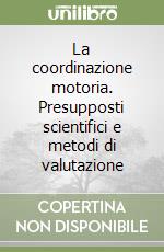 La coordinazione motoria. Presupposti scientifici e metodi di valutazione