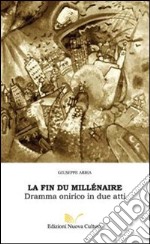 La fin du millénaire. Dramma onirico in due atti libro