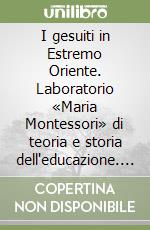 I gesuiti in Estremo Oriente. Laboratorio «Maria Montessori» di teoria e storia dell'educazione. Didattica e ricerca storico-educativa