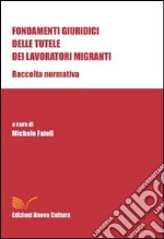 Fondamenti giuridici delle tutele dei lavoratori migranti. Raccolta normativa libro