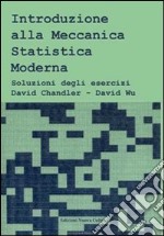 Introduzione alla meccanica statistica moderna. Soluzioni degli esercizi libro