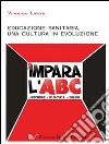 Educazione sanitaria. Una cultura in evoluzione libro