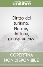 Diritto del turismo. Norme, dottrina, giurisprudenza libro