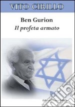 Ben Gurion. Il profeta armato libro