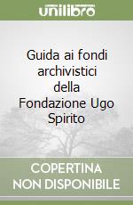 Guida ai fondi archivistici della Fondazione Ugo Spirito