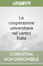 La cooperazione universitaria nel centro Italia libro