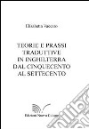 Teorie e prassi traduttive In Inghilterra dal Cinquecento al Settecento libro di Vaccaro Elisabetta