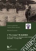 L'8 settembre in Albania. La crisi armistiziale tra impotenza, errori ed eroismo (8 settembre-7 ottobre 1943) libro